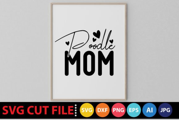 Poodle Mom SVG: A Charming Addition to Your Embroidery Collection