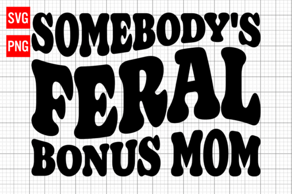 Somebody's Feral Bonus Mom SVG Review